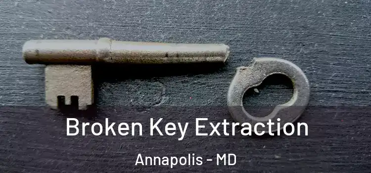 Broken Key Extraction Annapolis - MD