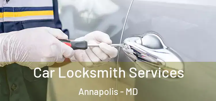 Car Locksmith Services Annapolis - MD
