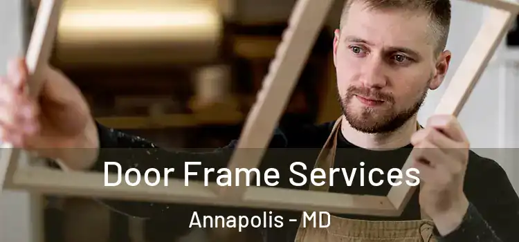 Door Frame Services Annapolis - MD
