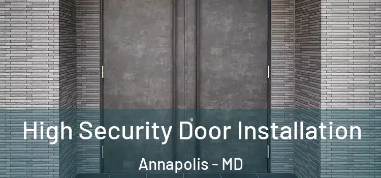 High Security Door Installation Annapolis - MD